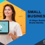 10 Steps Building a Strong Brand Identity for Small Business